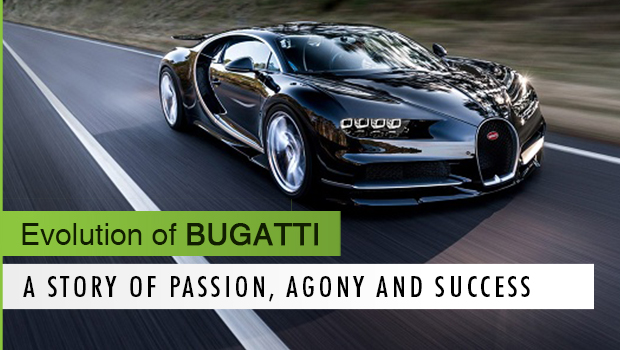 Evolution of Bugatti – A Story of Passion, Agony and Success